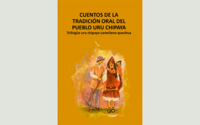 Cuentos de la tradición oral del pueblo Uru Chipaya: Trilingüe uru chipaya – castellano – quechua